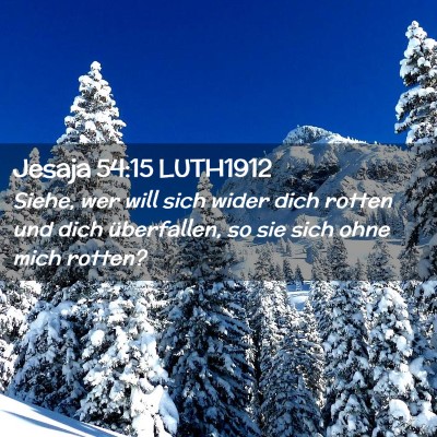 Picture 02 - Jesaja 54:15 LUTH1912 - Siehe, wer will sich wider dich rotten und dich - Bible Verse Picture