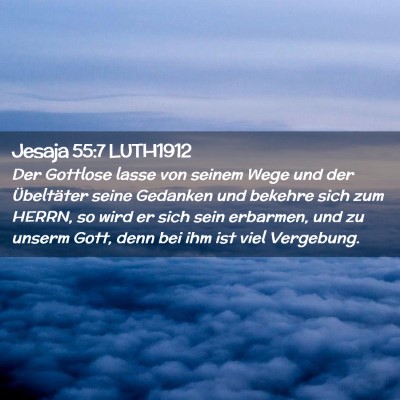 Picture 02 - Jesaja 55:7 LUTH1912 - Der Gottlose lasse von seinem Wege und der - Bible Verse Picture