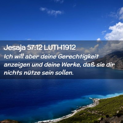 Picture 02 - Jesaja 57:12 LUTH1912 - Ich will aber deine Gerechtigkeit anzeigen und - Bible Verse Picture
