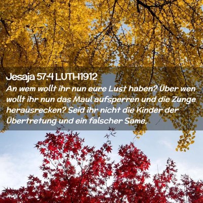 Picture 02 - Jesaja 57:4 LUTH1912 - An wem wollt ihr nun eure Lust haben? Über wen - Bible Verse Picture