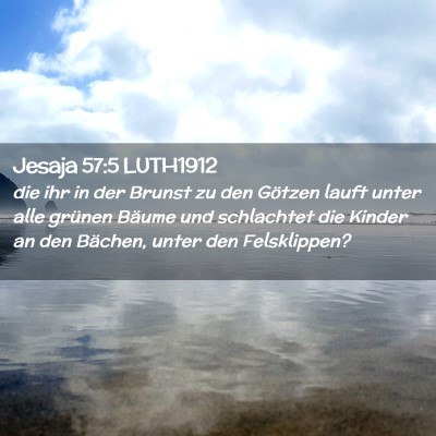 Picture 02 - Jesaja 57:5 LUTH1912 - die ihr in der Brunst zu den Götzen lauft unter - Bible Verse Picture