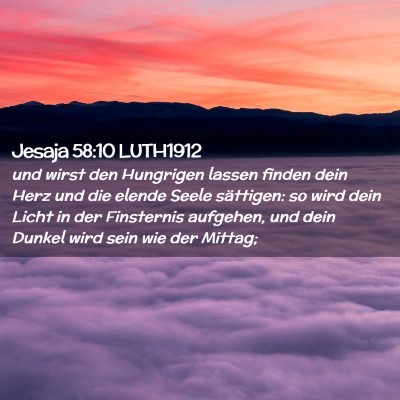 Picture 02 - Jesaja 58:10 LUTH1912 - und wirst den Hungrigen lassen finden dein Herz - Bible Verse Picture