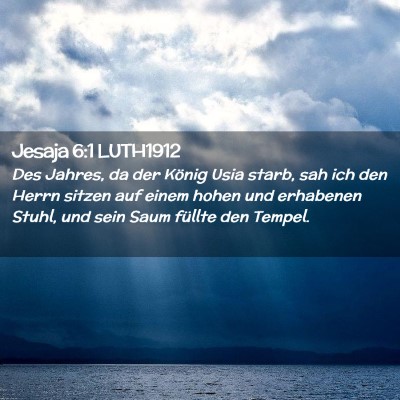 Picture 02 - Jesaja 6:1 LUTH1912 - Des Jahres, da der König Usia starb, sah ich den - Bible Verse Picture