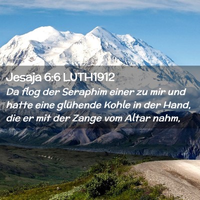 Picture 02 - Jesaja 6:6 LUTH1912 - Da flog der Seraphim einer zu mir und hatte eine - Bible Verse Picture