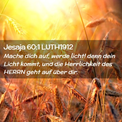 Picture 02 - Jesaja 60:1 LUTH1912 - Mache dich auf, werde licht! denn dein Licht - Bible Verse Picture