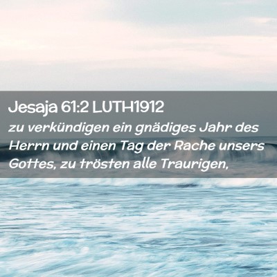 Picture 02 - Jesaja 61:2 LUTH1912 - zu verkündigen ein gnädiges Jahr des Herrn und - Bible Verse Picture
