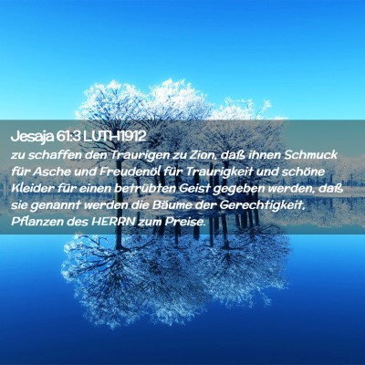 Picture 02 - Jesaja 61:3 LUTH1912 - zu schaffen den Traurigen zu Zion, daß ihnen - Bible Verse Picture