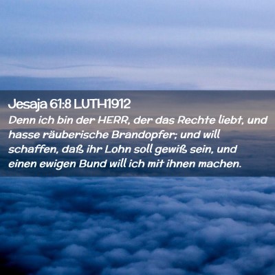 Picture 02 - Jesaja 61:8 LUTH1912 - Denn ich bin der HERR, der das Rechte liebt, und - Bible Verse Picture