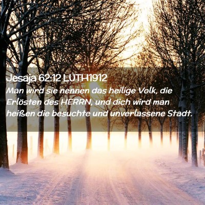 Picture 02 - Jesaja 62:12 LUTH1912 - Man wird sie nennen das heilige Volk, die - Bible Verse Picture