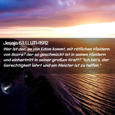 Picture 02 - Jesaja 63:1 LUTH1912 - Wer ist der, so von Edom kommt, mit rötlichen - Bible Verse Picture