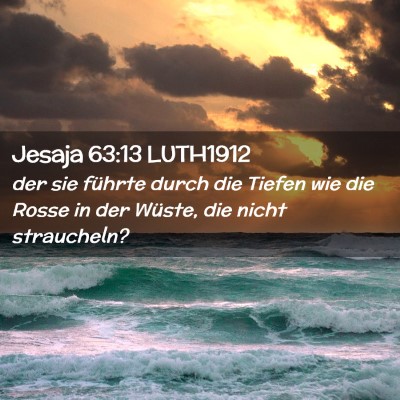 Picture 02 - Jesaja 63:13 LUTH1912 - der sie führte durch die Tiefen wie die Rosse in - Bible Verse Picture