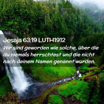 Picture 02 - Jesaja 63:19 LUTH1912 - Wir sind geworden wie solche, über die du - Bible Verse Picture