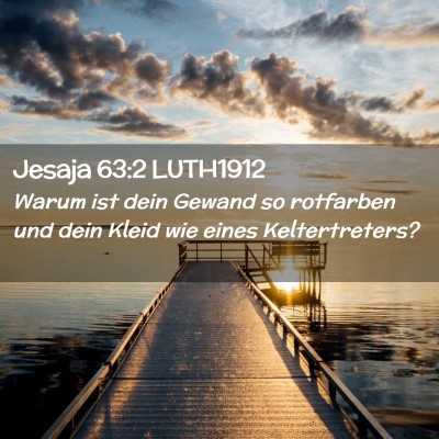 Picture 02 - Jesaja 63:2 LUTH1912 - Warum ist dein Gewand so rotfarben und dein Kleid - Bible Verse Picture