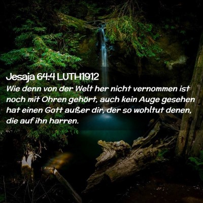 Picture 02 - Jesaja 64:4 LUTH1912 - Wie denn von der Welt her nicht vernommen ist - Bible Verse Picture