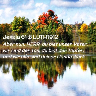 Picture 02 - Jesaja 64:8 LUTH1912 - Aber nun, HERR, du bist unser Vater; wir sind der - Bible Verse Picture