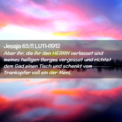 Picture 02 - Jesaja 65:11 LUTH1912 - Aber ihr, die ihr den HERRN verlasset und meines - Bible Verse Picture