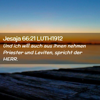 Picture 02 - Jesaja 66:21 LUTH1912 - Und ich will auch aus ihnen nehmen Priester und - Bible Verse Picture