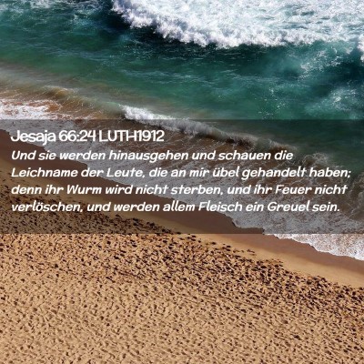 Picture 02 - Jesaja 66:24 LUTH1912 - Und sie werden hinausgehen und schauen die - Bible Verse Picture