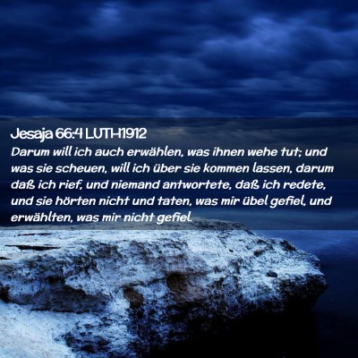 Picture 02 - Jesaja 66:4 LUTH1912 - Darum will ich auch erwählen, was ihnen wehe - Bible Verse Picture