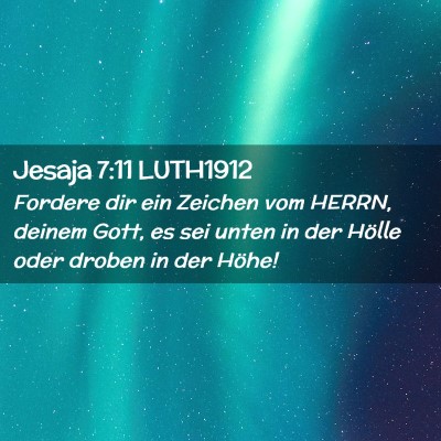 Picture 02 - Jesaja 7:11 LUTH1912 - Fordere dir ein Zeichen vom HERRN, deinem Gott, - Bible Verse Picture