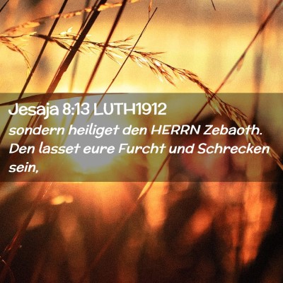 Picture 02 - Jesaja 8:13 LUTH1912 - sondern heiliget den HERRN Zebaoth. Den lasset - Bible Verse Picture