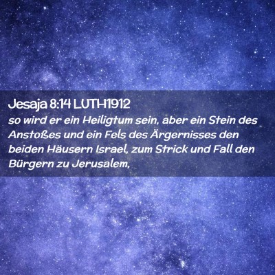 Picture 02 - Jesaja 8:14 LUTH1912 - so wird er ein Heiligtum sein, aber ein Stein des - Bible Verse Picture