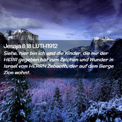 Picture 02 - Jesaja 8:18 LUTH1912 - Siehe, hier bin ich und die Kinder, die mir der - Bible Verse Picture