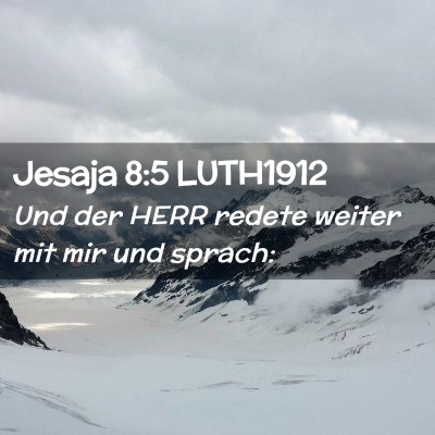 Picture 02 - Jesaja 8:5 LUTH1912 - Und der HERR redete weiter mit mir und - Bible Verse Picture