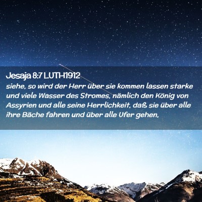 Picture 02 - Jesaja 8:7 LUTH1912 - siehe, so wird der Herr über sie kommen lassen - Bible Verse Picture