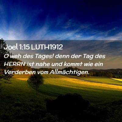 Picture 02 - Joel 1:15 LUTH1912 - O weh des Tages! denn der Tag des HERRN ist nahe - Bible Verse Picture