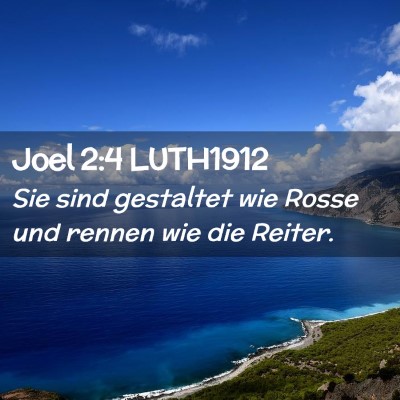 Picture 02 - Joel 2:4 LUTH1912 - Sie sind gestaltet wie Rosse und rennen wie die - Bible Verse Picture