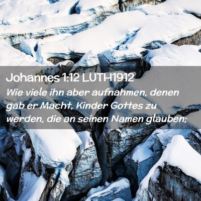 Picture 02 - Johannes 1:12 LUTH1912 - Wie viele ihn aber aufnahmen, denen gab er Macht, - Bible Verse Picture