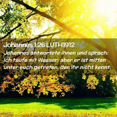 Picture 02 - Johannes 1:26 LUTH1912 - Johannes antwortete ihnen und sprach: Ich taufe - Bible Verse Picture