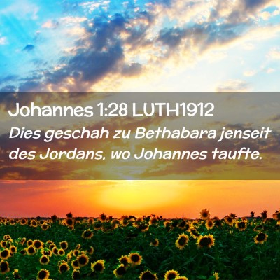 Picture 02 - Johannes 1:28 LUTH1912 - Dies geschah zu Bethabara jenseit des Jordans, wo - Bible Verse Picture