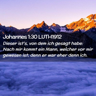 Picture 02 - Johannes 1:30 LUTH1912 - Dieser ist's, von dem ich gesagt habe: Nach mir - Bible Verse Picture