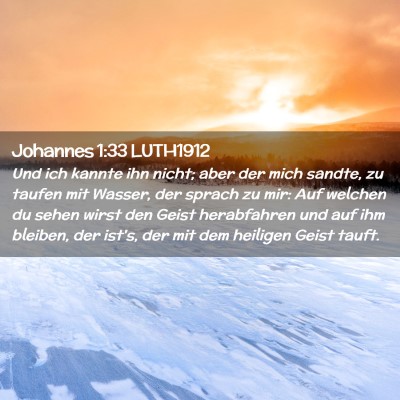 Picture 02 - Johannes 1:33 LUTH1912 - Und ich kannte ihn nicht; aber der mich sandte, - Bible Verse Picture