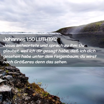 Picture 02 - Johannes 1:50 LUTH1912 - Jesus antwortete und sprach zu ihm: Du glaubst, - Bible Verse Picture