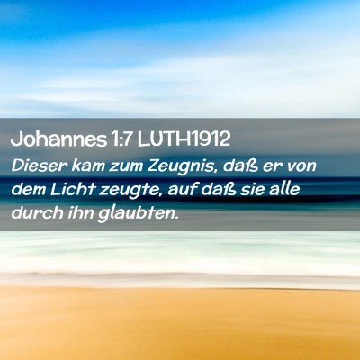 Picture 02 - Johannes 1:7 LUTH1912 - Dieser kam zum Zeugnis, daß er von dem Licht - Bible Verse Picture