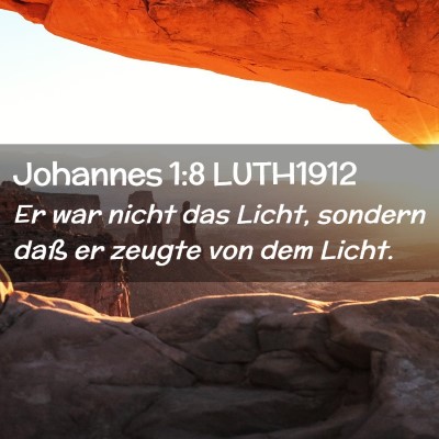 Picture 02 - Johannes 1:8 LUTH1912 - Er war nicht das Licht, sondern daß er zeugte - Bible Verse Picture