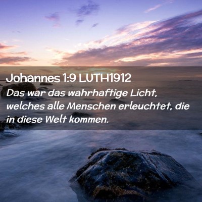 Picture 02 - Johannes 1:9 LUTH1912 - Das war das wahrhaftige Licht, welches alle - Bible Verse Picture