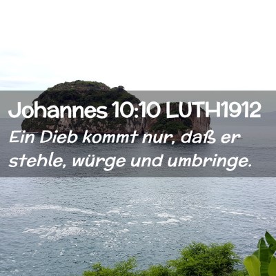 Picture 02 - Johannes 10:10 LUTH1912 - Ein Dieb kommt nur, daß er stehle, würge und - Bible Verse Picture