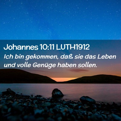 Picture 02 - Johannes 10:11 LUTH1912 - Ich bin gekommen, daß sie das Leben und volle - Bible Verse Picture