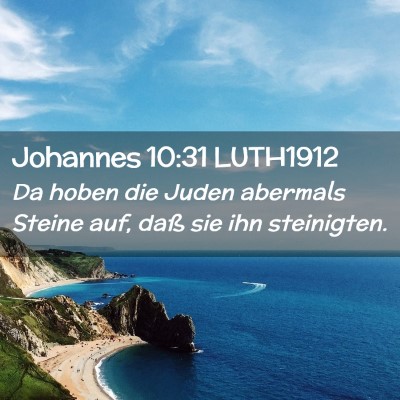 Picture 02 - Johannes 10:31 LUTH1912 - Da hoben die Juden abermals Steine auf, daß sie - Bible Verse Picture