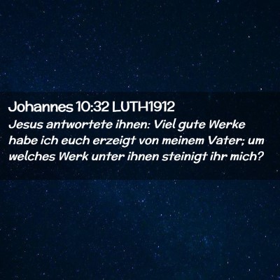 Picture 02 - Johannes 10:32 LUTH1912 - Jesus antwortete ihnen: Viel gute Werke habe ich - Bible Verse Picture