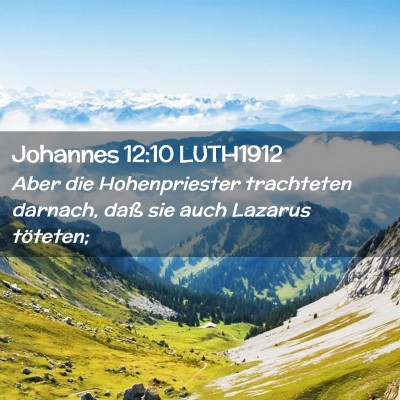 Picture 02 - Johannes 12:10 LUTH1912 - Aber die Hohenpriester trachteten darnach, daß - Bible Verse Picture