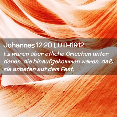Picture 02 - Johannes 12:20 LUTH1912 - Es waren aber etliche Griechen unter denen, die - Bible Verse Picture