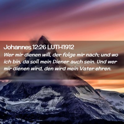 Picture 02 - Johannes 12:26 LUTH1912 - Wer mir dienen will, der folge mir nach; und wo - Bible Verse Picture
