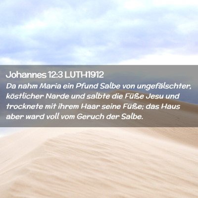 Picture 02 - Johannes 12:3 LUTH1912 - Da nahm Maria ein Pfund Salbe von ungefälschter, - Bible Verse Picture