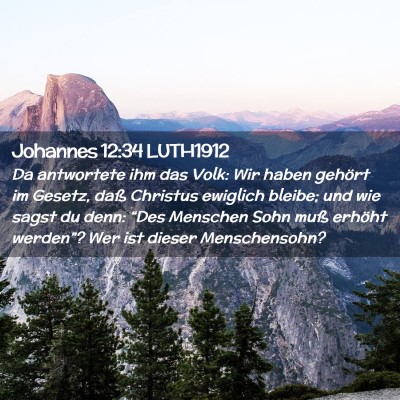 Picture 02 - Johannes 12:34 LUTH1912 - Da antwortete ihm das Volk: Wir haben gehört im - Bible Verse Picture