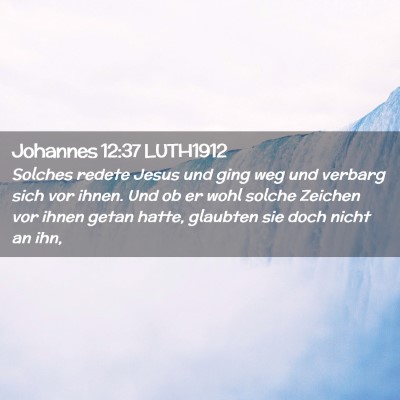 Picture 02 - Johannes 12:37 LUTH1912 - Solches redete Jesus und ging weg und verbarg - Bible Verse Picture